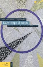 Dare tempo al tempo. Variazioni sul tema nella poesia italiana del Novecento