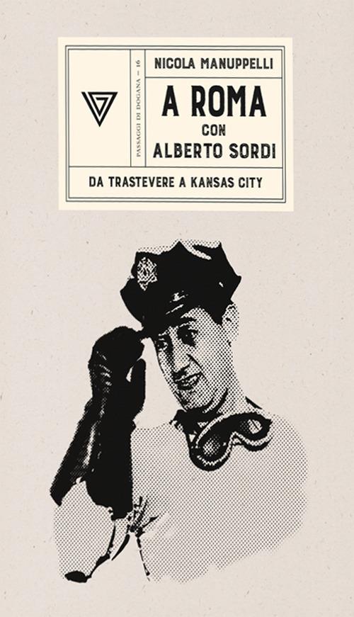 A Roma con Alberto Sordi. Da Trastevere a Kansas City - Nicola Manuppelli - copertina