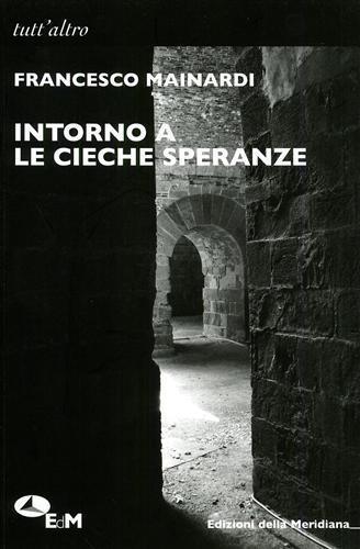 Intorno a «Le cieche speranze» - Francesco Mainardi - 2