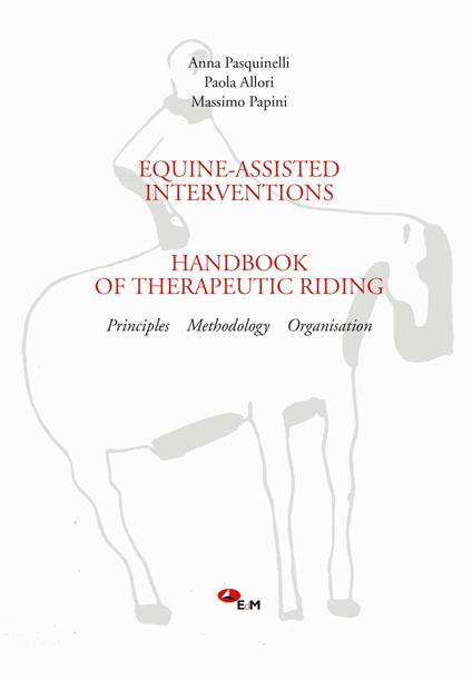 Equine-assisted interventions. Handbook of therapeutic riding. Principles, methodology, organisation - Anna Pasquinelli,Paola Allori,Massimo Papini - copertina