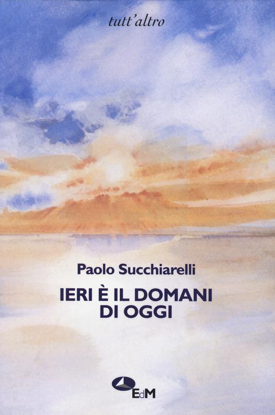 Ieri è il domani di oggi - Paolo Succhiarelli - copertina