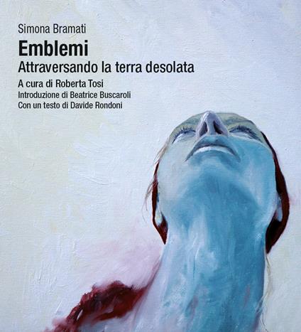 Emblemi. Attraversando la terra desolata - Simona Bramati - copertina