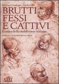 Brutti, fessi e cattivi. Lessico della maldicenza italiana - Giovanni Casalegno,Guido Goffi - copertina