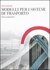 Modelli per i sistemi di trasporto. Teoria e applicazioni - Ennio Cascetta - copertina