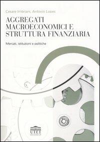 Aggregati macroeconomici e struttura finanziaria. Mercati, istituzioni e politiche - Cesare Imbriani,Antonio Lopes - copertina