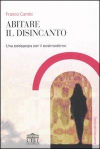 Abitare il disincanto. Una pedagogia per il postmoderno - Franco Cambi - copertina