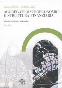 Aggregati macroeconomici e struttura finanziaria. Mercati, istituzioni e politiche - Cesare Imbriani,Antonio Lopes - copertina