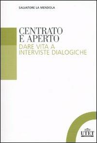 Centrato e aperto. Dare vita a interviste dialogiche - Salvatore La Mendola - copertina