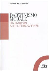 Darwinismo morale. Da Darwin alla neuroscienze - Alessandra Attanasio - copertina