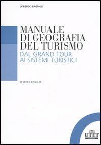 Manuale di geografia del turismo. Dal Grand Tour ai sistemi turistici - Lorenzo Bagnoli - copertina