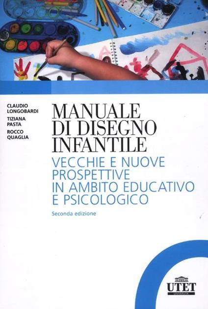 Manuale del disegno infantile. Vecchie e nuove prospettive in ambito educativo e psicologico - Claudio Longobardi,Tiziano Pasta,Rocco Quaglia - copertina