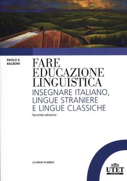 Fare educazione linguistica. Insegnare italiano, lingue straniere e lingue classiche - Paolo E. Balboni - copertina