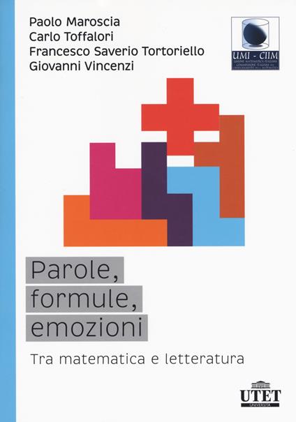 Parole, formule, emozioni. Tra matematica e letteratura - Paolo Maroscia,Carlo Toffalori,Francesco Saverio Tortoriello - copertina