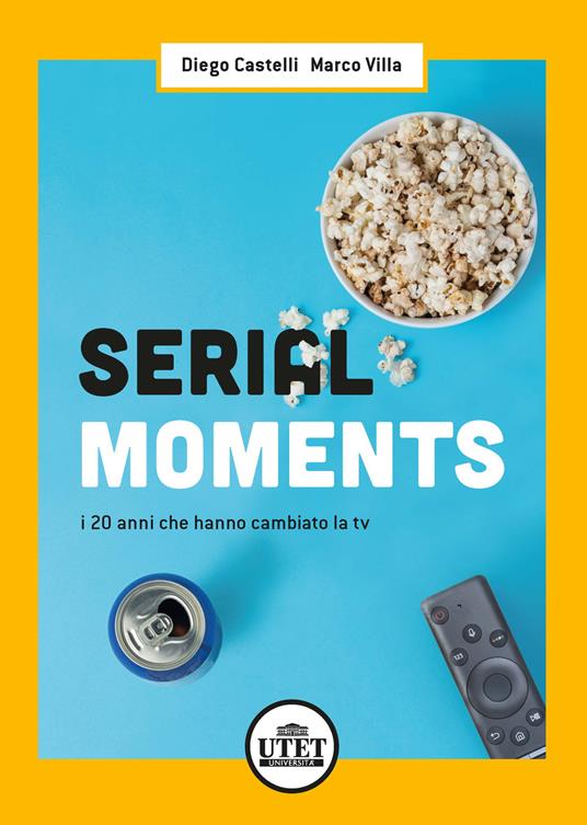 Serial moments. I 20 anni che hanno cambiato la tv - Diego Castelli,Marco Villa - copertina