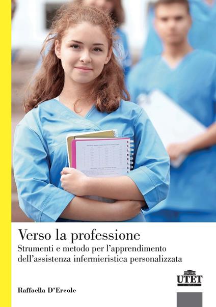 Verso la professione. Strumenti e metodo per l'apprendimento dell'assistenza infermieristica personalizzata - Raffaella D'Ercole - copertina