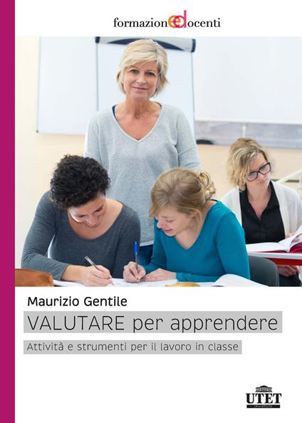 Valutare per apprendere. Attività e strumenti per il lavoro in classe - Maurizio Gentile - copertina