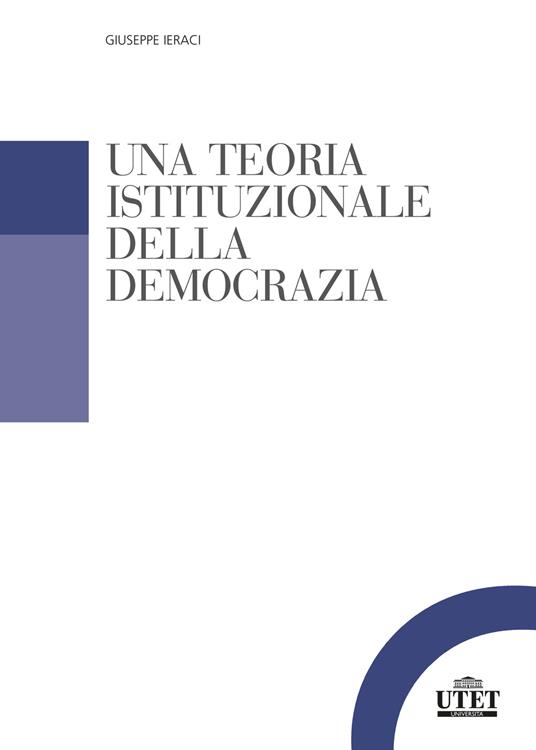 Una teoria istituzionale della democrazia - Giuseppe Ieraci - copertina