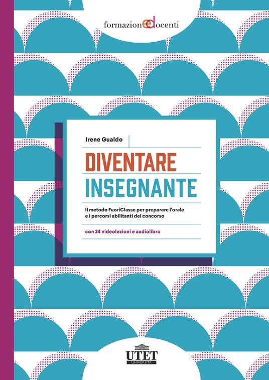 Diventare insegnante. Il metodo FuoriClasse per preparare l'orale e i percorsi abilitanti del concorso. Con audiolibro. Con espansione online - Irene Gualdo - copertina