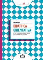 Didattica orientativa. Le idee, le forme, gli strumenti per orientare con i saperi della scuola secondaria