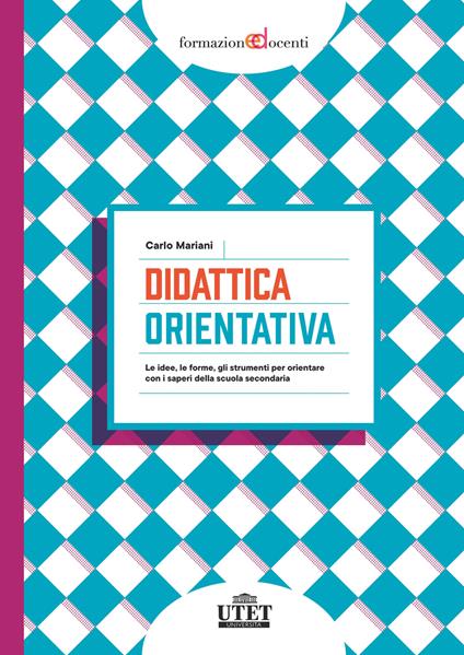 Didattica orientativa. Le idee, le forme, gli strumenti per orientare con i saperi della scuola secondaria - Carlo Mariani - copertina