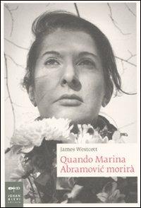 Quando Marina Abramovic morirà - James Westcott - copertina