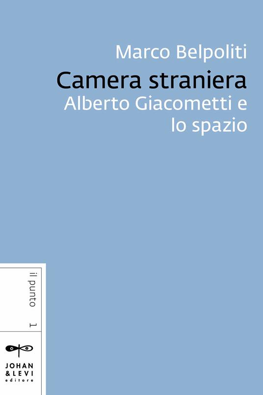 Camera straniera. Alberto Giacometti e lo spazio - Marco Belpoliti - ebook