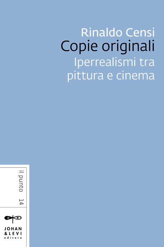 Copie originali. Iperrealismi tra pittura e cinema - Rinaldo Censi - ebook