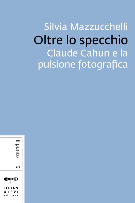 Oltre lo specchio. Claude Cahun e la pulsione fotografica - Silvia Mazzucchelli - ebook