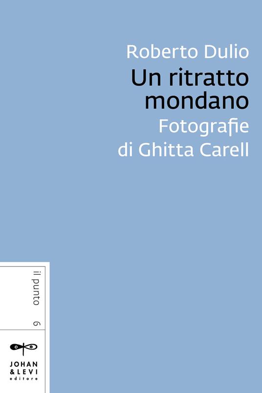 Un ritratto mondano. Fotografie di Ghitta Carell - Roberto Dulio - ebook