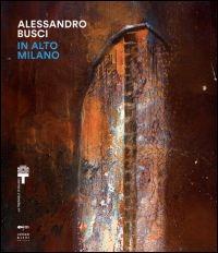 In alto Milano. Ediz. illustrata - Alessandro Busci - copertina