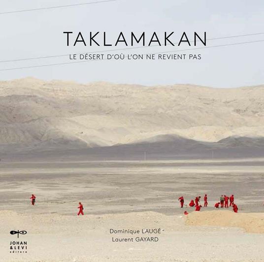 Taklamakan. Le désert d'où l'on ne revient pas. Ediz. illustrata - Dominique Laugé,Laurent Gayard - copertina