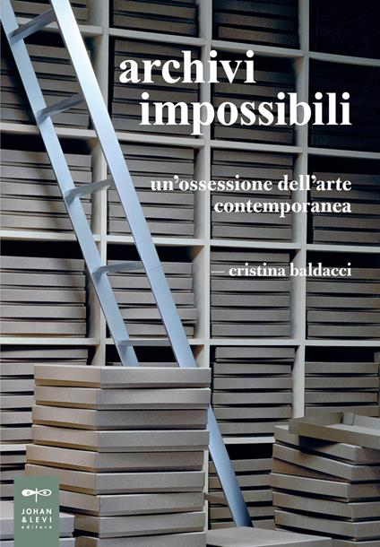 Archivi impossibili. Un'ossessione dell'arte contemporanea - Cristina Baldacci - copertina