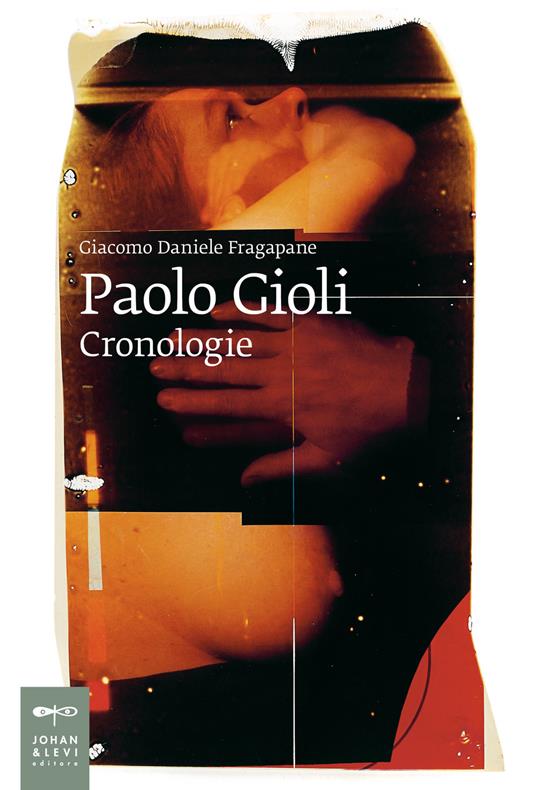 Paolo Gioli. Cronologie. Ediz. illustrata - Giacomo Daniele Fragapane - copertina