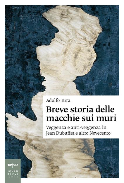 Breve storia delle macchie sui muri. Veggenza e anti-veggenza in Jean Dubuffet e altro Novecento - Adolfo Tura - copertina