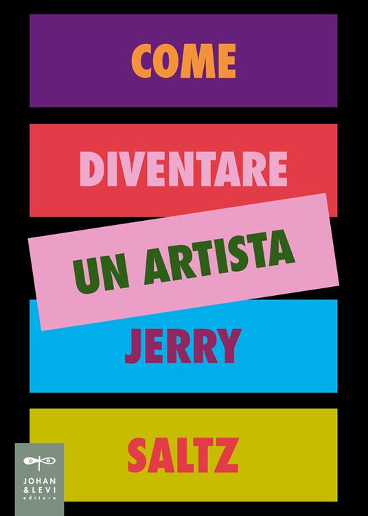 Come diventare un artista. Ediz. a colori - Jerry Saltz - Libro - Johan &  Levi - Illustrati