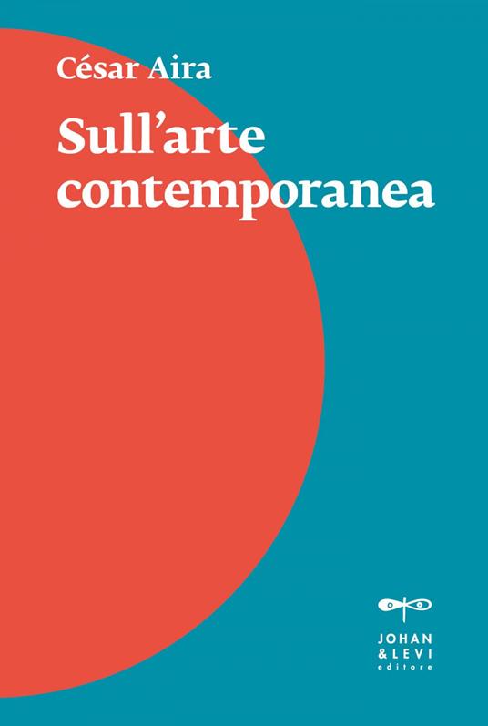 Sull'arte contemporanea - César Aira,Margherita Alverà - ebook