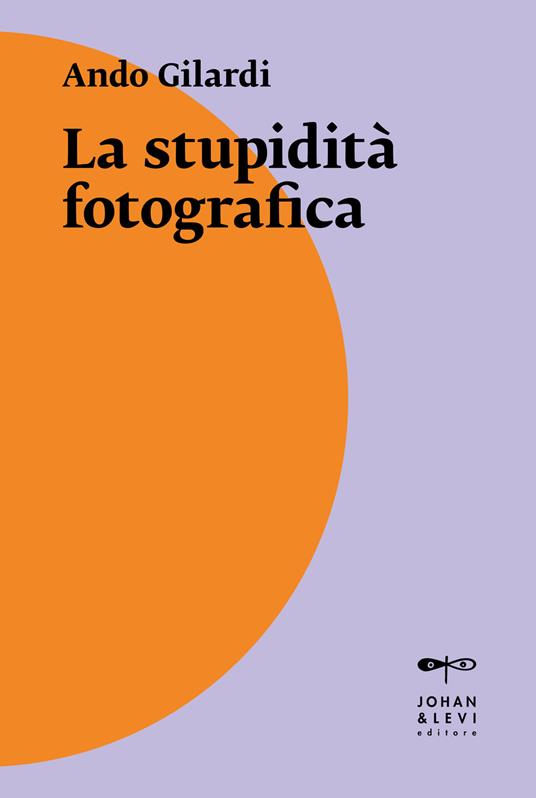 La stupidità fotografica - Ando Gilardi - copertina