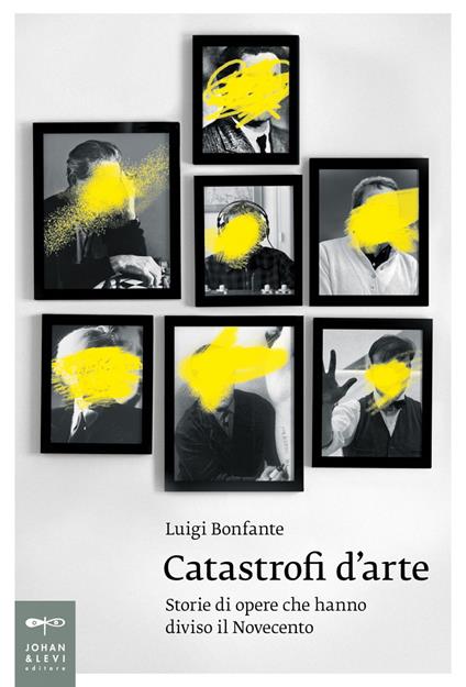 Catastrofi d'arte. Storie di opere che hanno diviso il Novecento - Luigi Bonfante - ebook