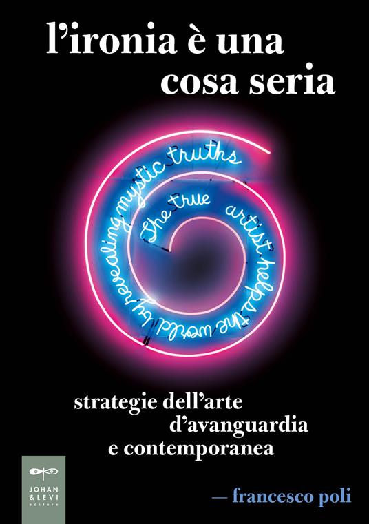 L'ironia è una cosa seria. Strategie dell'arte d'avanguardia e contemporanea - Francesco Poli - copertina