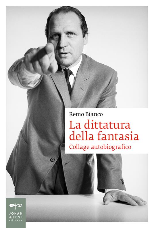 La dittatura della fantasia. Collage autobiografico - Remo Bianco - copertina
