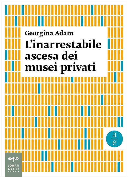L' inarrestabile ascesa dei musei privati - Georgina Adam,Mariella Milan - ebook