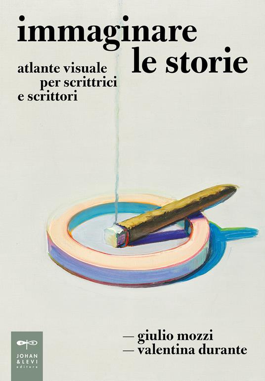 Immaginare le storie. Atlante visuale per scrittrici e scrittori - Giulio Mozzi,Valentina Durante - copertina