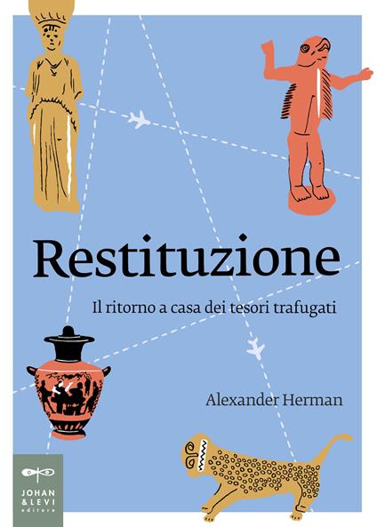 Restituzione. Il ritorno a casa dei tesori trafugati - Alexander Herman - copertina