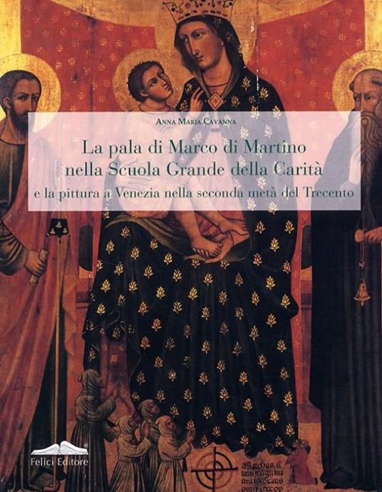 La pala di Marco Martino nella Scuola Grande della Carità e la pittura a Venezia nella seconda metà del Trecento - Annamaria Cavanna - copertina