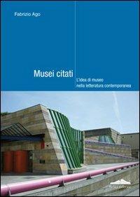 Musei citati. L'idea di museo nella letteratura contemporanea - Fabrizio Ago - copertina