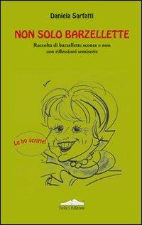 Non solo barzellette. Raccolta di barzellette sconce e non con riflessioni  semiserie - Daniela Sarfatti - Libro - Felici - | IBS