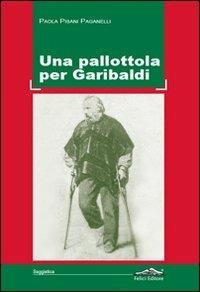 Una pallottola per Garibaldi - Paola Pisani Paganelli - copertina