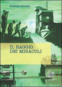 Il raggio dei miracoli - Andrea Amadio - copertina