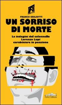 Un sorriso di morte. Le indagini del colonnello Lorenzo Lupi carabiniere in pensione - Franco Gigliotti - copertina