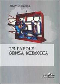 Le parole senza memoria - Mary Di Schino - copertina